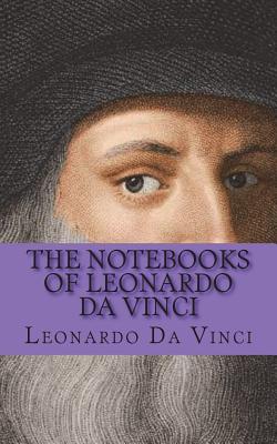 The Notebooks of Leonardo Da Vinci - Da Vinci, Leonardo