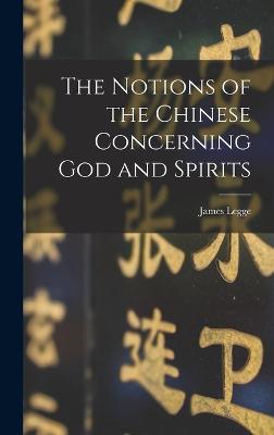 The Notions of the Chinese Concerning God and Spirits - Legge, James