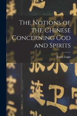 The Notions of the Chinese Concerning God and Spirits - Legge, James