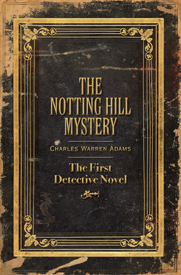 The Notting Hill Mystery: The First Detective Novel - Adams, Charles Warren