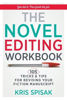 The Novel Editing Workbook: 105 Tricks & Tips for Revising Your Fiction Manuscript - Spisak, Kris