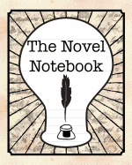 The Novel Notebook: Workbook for Writers and Novelists - One-Page Outliner Worksheets and Ideas List - Record and Explore Ideas - Basic Outline Book