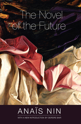 The Novel of the Future - Nin, Anas, and Bair, Deirdre (Introduction by)