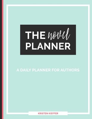 The Novel Planner: A Daily Planner for Authors - Kieffer, Kristen