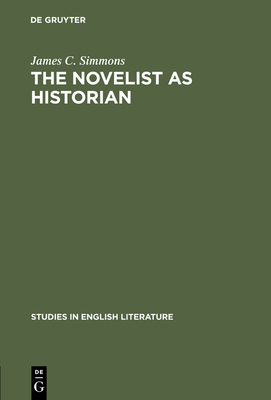 The Novelist as Historian: Essays on the Victorian Historical Novel - Simmons, James C