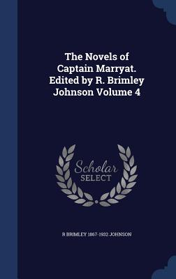 The Novels of Captain Marryat. Edited by R. Brimley Johnson Volume 4 - Johnson, R Brimley 1867-1932