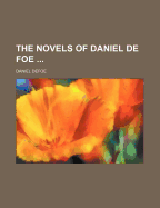 The Novels of Daniel de Foe - Defoe, Daniel