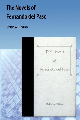 The Novels of Fernando del Paso - Fiddian, Robin W