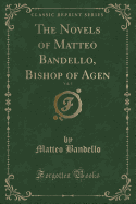 The Novels of Matteo Bandello, Bishop of Agen, Vol. 5 (Classic Reprint)