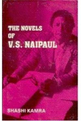 The Novels of V.S. Naipaul: A Study in Theme and Form - Kamra, Shashi