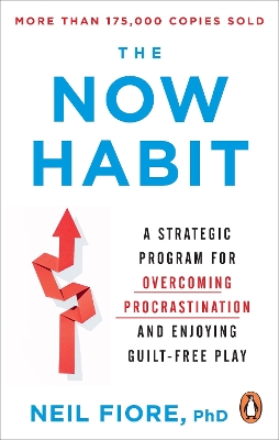 The Now Habit: A Strategic Program for Overcoming Procrastination and Enjoying Guilt-Free Play - Fiore, Neil