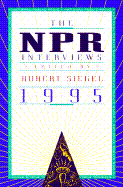 The NPR Interviews 1995 - Siegel, Robert (Editor), and Siegal, Robert