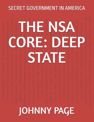 The Nsa Core: Deep State: Secret Government in America - Page, Johnny