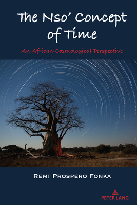 The Nso' Concept of Time: An African Cosmological Perspective - Shizha, Edward, and Fonka, Remi Prospero