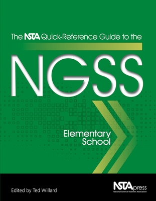 The NSTA Quick-Reference Guide to the NGSS: Elementary School - Willard, Ted (Editor)