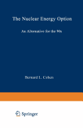 The Nuclear Energy Option: An Alternative for the 90s - Cohen, Bernard Leonard