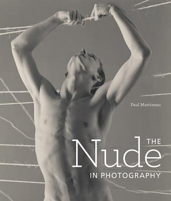 The Nude in Photography - Martineau, Paul