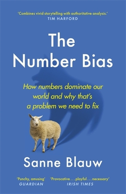 The Number Bias: How numbers dominate our world and why that's a problem we need to fix - Blauw, Sanne, and Jansen, Suzanne Heukensfeldt (Translated by)