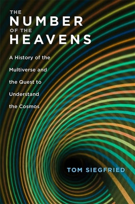 The Number of the Heavens: A History of the Multiverse and the Quest to Understand the Cosmos - Siegfried, Tom