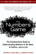 The Numbers Game: The Commonsense Guide to Understanding Numbers in the News, in Politics, and in L Ife