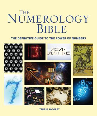 The Numerology Bible: The Definitive Guide to the Power of Numbers - Moorey, Teresa