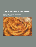 The Nuns of Port Royal; As Seen in Their Own Narratives
