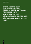 The Nuremberg Trials: International Criminal Law Since 1945: 60th Anniversary International Conference