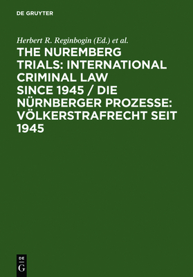 The Nuremberg Trials: International Criminal Law Since 1945: 60th Anniversary International Conference - Raful, Lawrence, and Reginbogin, Herbert R (Editor), and Safferling, Christoph (Editor)