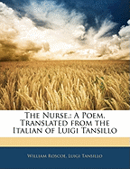 The Nurse,: A Poem. Translated from the Italian of Luigi Tansillo