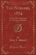 The Nursery, 1874, Vol. 16: A Monthly Magazine for Youngest Readers (Classic Reprint)