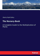 The Nursery-Book: A Complete Guide to the Multiplication of Plants