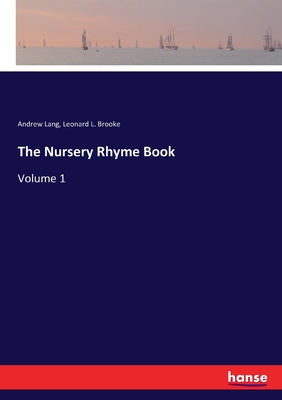 The Nursery Rhyme Book: Volume 1 - Lang, Andrew, and Brooke, Leonard L