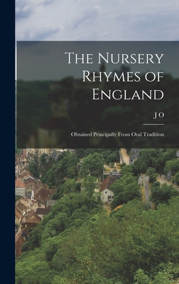 The Nursery Rhymes of England: Obtained Principally From Oral Tradition - Halliwell-Phillipps, J O 1820-1889