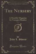 The Nursery, Vol. 19: A Monthly Magazine for Youngest Readers (Classic Reprint)