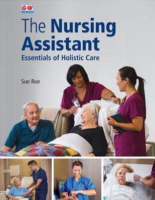The Nursing Assistant Softcover: Essentials of Holistic Care - Roe, Sue