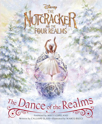 The Nutcracker and the Four Realms: The Dance of the Realms - Glass, Calliope, and Copeland, Misty (Foreword by)