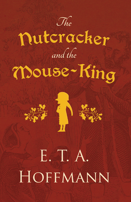 The Nutcracker and the Mouse-King - Hoffmann, E T a