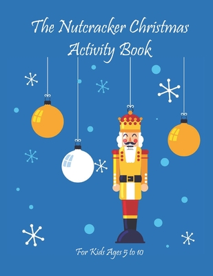 The Nutcracker Christmas Activity Book For Kids Ages 5 to 10: Fun Book Of Entertaining Games And Activities For Young Kids, Coloring Designs - Publishing, Chikku