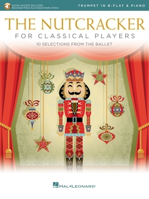 The Nutcracker for Classical Trumpet Players: 10 Selections from the Ballet with Online Piano Accompaniments - Tchaikovsky, Pyotr Il'yich (Composer)