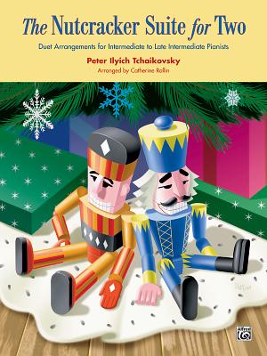 The Nutcracker Suite for Two: Duet Arrangements for Intermediate to Late Intermediate Pianists - Tchaikovsky, Peter Ilyich (Composer), and Rollin, Catherine (Composer)