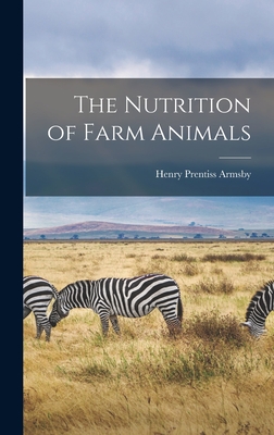 The Nutrition of Farm Animals - Armsby, Henry Prentiss