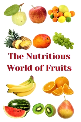 The Nutritious World of Fruits - Khan, Zulfiqar