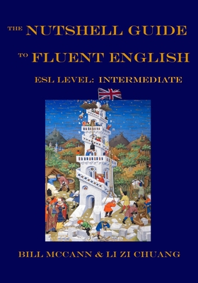 The Nutshell Guide to Fluent English 2: ESL Level: Intermediate - Zi Chuang, Li, and McCann, Bill