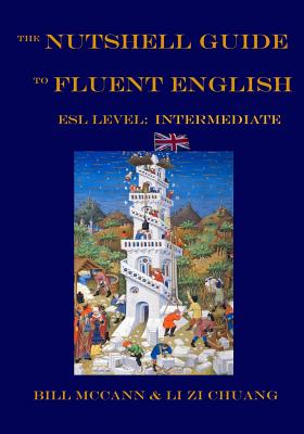 The Nutshell Guide to Fluent English II: ESL Level: Intermediate - Chuang, Li Zi, and McCann, Bill