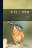The Ologist: for the Student of Birds, Their Nests and Eggs; v.5 (1888)