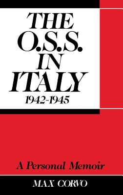 The O.S.S. in Italy, 1942-1945: A Personal Memoir - Corvo, Max