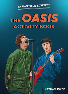 The Oasis Activity Book: An Unofficial Lovefest - Joyce, Nathan