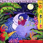 The Oasis: Songs I Sing to Ease My Family into Sleep