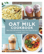 The Oat Milk Cookbook: More Than 100 Delicious, Dairy-Free Vegan Recipes Volume 1