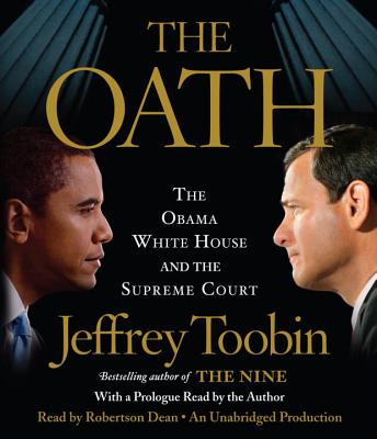 The Oath: The Obama White House and the Supreme Court - Toobin, Jeffrey, and Dean, Robertson (Read by)